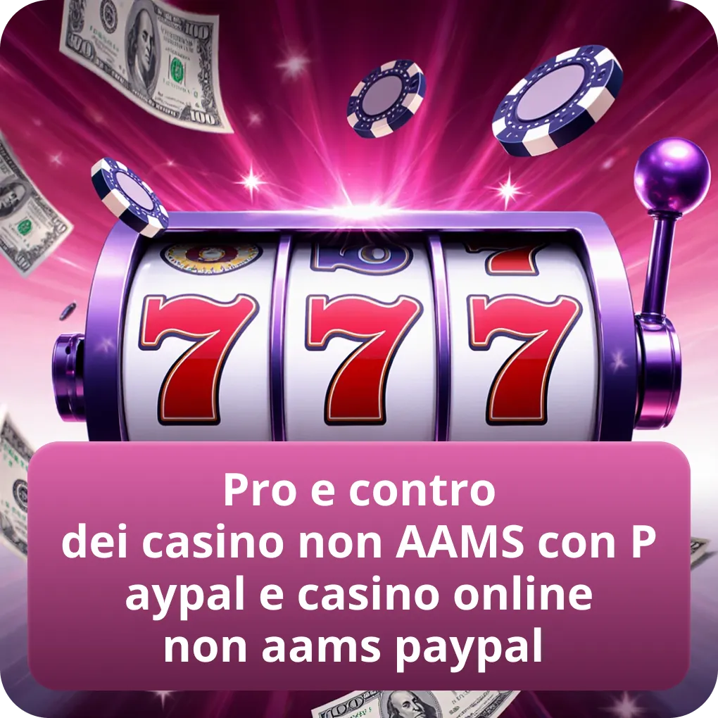 Pro e contro dei casino non AAMS con Paypal e casino online non aams paypal